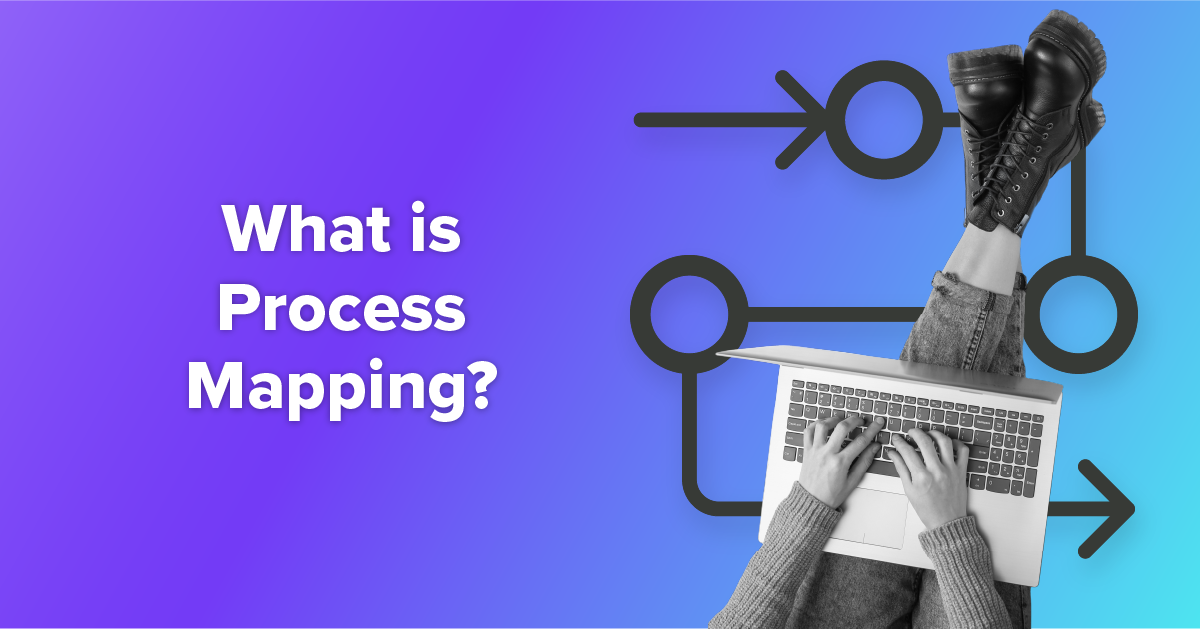 What is Process Mapping? Here’s How It Can Save Your Business